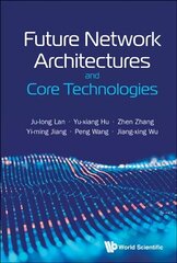 Future Network Architectures and Core Technologies цена и информация | Книги по экономике | kaup24.ee