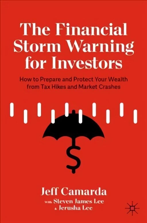 Financial Storm Warning for Investors: How to Prepare and Protect Your Wealth from Tax Hikes and Market Crashes 1st ed. 2021 цена и информация | Majandusalased raamatud | kaup24.ee