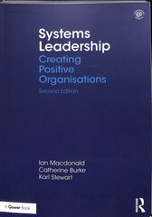 Systems Leadership: Creating Positive Organisations 2nd edition цена и информация | Книги по экономике | kaup24.ee