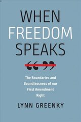 When Freedom Speaks - The Boundaries and the Boundlessness of Our First Amendment Right: The Boundaries and the Boundlessness of Our First Amendment Right hind ja info | Majandusalased raamatud | kaup24.ee