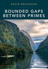 Bounded Gaps Between Primes: The Epic Breakthroughs of the Early Twenty-First Century hind ja info | Majandusalased raamatud | kaup24.ee