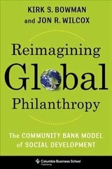 Reimagining Global Philanthropy: The Community Bank Model of Social Development цена и информация | Книги по экономике | kaup24.ee