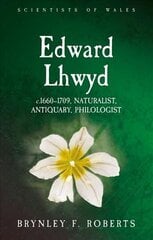 Edward Lhwyd: c.1660-1709, Naturalist, Antiquary, Philologist цена и информация | Книги по экономике | kaup24.ee