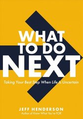 What to Do Next: Taking Your Best Step When Life Is Uncertain hind ja info | Majandusalased raamatud | kaup24.ee