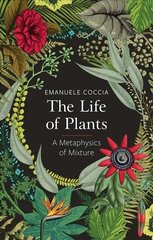 Life of Plants, A Metaphysics of Mixture: A Metaphysics of Mixture цена и информация | Книги по экономике | kaup24.ee