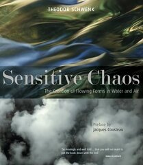 Sensitive Chaos: The Creation of Flowing Forms in Water and Air 2nd Revised edition hind ja info | Majandusalased raamatud | kaup24.ee