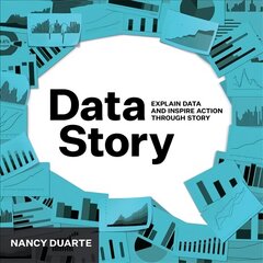 DataStory: Explain Data and Inspire Action Through Story hind ja info | Majandusalased raamatud | kaup24.ee