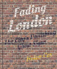 Fading London: The City's Vanishing Ghost Signs 2nd edition цена и информация | Книги по экономике | kaup24.ee