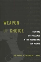 Weapon of Choice: Fighting Gun Violence While Respecting Gun Rights цена и информация | Книги по экономике | kaup24.ee