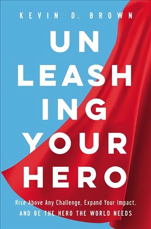 Unleashing Your Hero: Rise Above Any Challenge, Expand Your Impact, and Be the Hero the World Needs hind ja info | Majandusalased raamatud | kaup24.ee