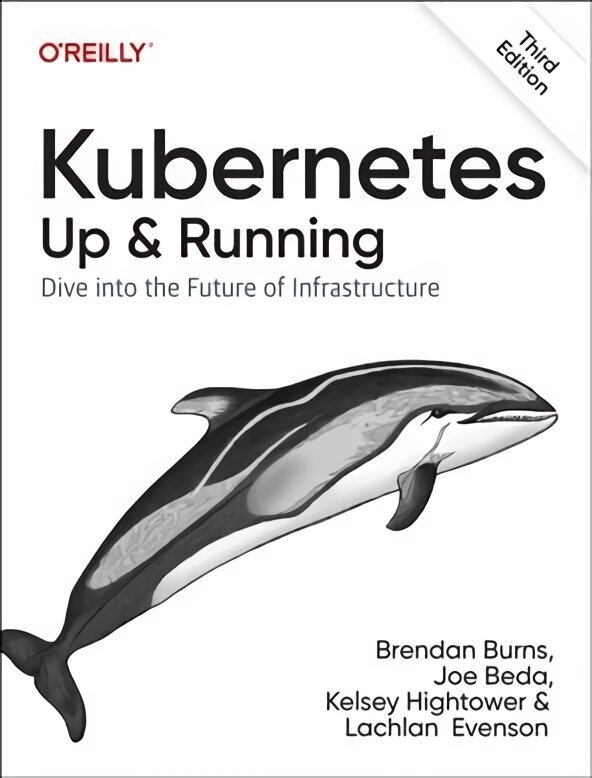 Kubernetes - Up and Running: Dive into the Future of Infrastructure 3rd New edition hind ja info | Majandusalased raamatud | kaup24.ee