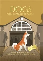 Dogs Who Changed the World: 50 dogs who altered history, inspired literature... or ruined everything hind ja info | Tervislik eluviis ja toitumine | kaup24.ee