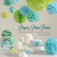 Paper Pom Poms: Creative Projects & Ideas to Decorate Your Life hind ja info | Kunstiraamatud | kaup24.ee