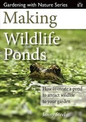 Making Wildlife Ponds: How to Create a Pond to Attract Wildlife to Your Garden цена и информация | Книги по садоводству | kaup24.ee