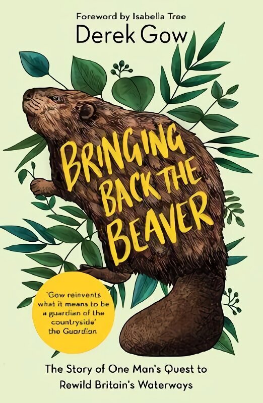 Bringing Back the Beaver: The Story of One Man's Quest to Rewild Britain's Waterways hind ja info | Tervislik eluviis ja toitumine | kaup24.ee