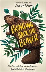 Bringing Back the Beaver: The Story of One Man's Quest to Rewild Britain's Waterways цена и информация | Книги о питании и здоровом образе жизни | kaup24.ee