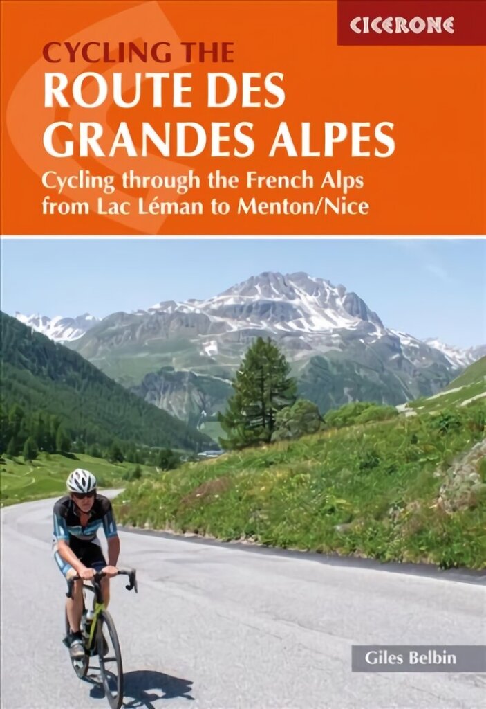 Cycling the Route des Grandes Alpes: Cycling through the French Alps from Lac Leman to Menton/Nice цена и информация | Tervislik eluviis ja toitumine | kaup24.ee