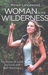 Woman in the Wilderness: My Story of Love, Survival and Self-Discovery цена и информация | Книги о питании и здоровом образе жизни | kaup24.ee