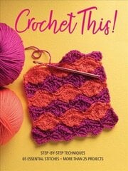 Crochet This!: Step-by-Step Techniques, 65 Essential Stitches, More Than 25 Projects цена и информация | Книги о питании и здоровом образе жизни | kaup24.ee