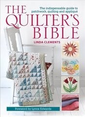 Quilter's Bible: The Indispensable Guide to Patchwork, Quilting and Applique цена и информация | Книги об искусстве | kaup24.ee