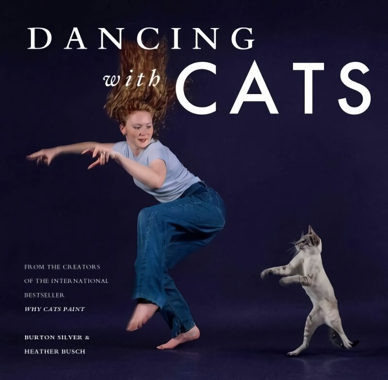 Dancing with Cats: From the Creators of the International Best Seller Why Cats Paint hind ja info | Tervislik eluviis ja toitumine | kaup24.ee