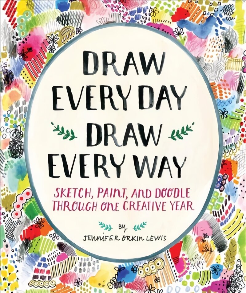 Draw Every Day, Draw Every Way (Guided Sketchbook): Sketch, Paint, and Doodle Through One Creative Year hind ja info | Tervislik eluviis ja toitumine | kaup24.ee