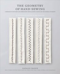 Geometry of Hand-Sewing: A Romance in Stitches and Embroidery from Alabama Chanin and The School of Making hind ja info | Tervislik eluviis ja toitumine | kaup24.ee
