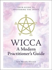 Wicca: A Modern Practitioner's Guide: Your Guide to Mastering the Craft цена и информация | Самоучители | kaup24.ee