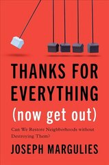 Thanks for Everything (Now Get Out): Can We Restore Neighborhoods without Destroying Them? hind ja info | Ühiskonnateemalised raamatud | kaup24.ee