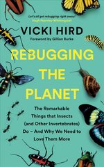 Rebugging the Planet: The Remarkable Things that Insects (and Other Invertebrates) Do - And Why We Need to Love Them More цена и информация | Книги о питании и здоровом образе жизни | kaup24.ee