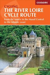 River Loire Cycle Route: From the source in the Massif Central to the Atlantic coast 3rd Revised edition hind ja info | Reisiraamatud, reisijuhid | kaup24.ee