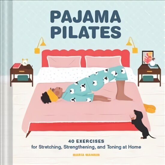 Pajama Pilates: 40 Exercises for Stretching, Strengthening, and Toning at Home цена и информация | Eneseabiraamatud | kaup24.ee