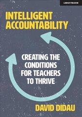 Intelligent Accountability: Creating the conditions for teachers to thrive hind ja info | Ühiskonnateemalised raamatud | kaup24.ee