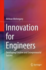 Innovation for Engineers: Developing Creative and Entrepreneurial Success 1st ed. 2018 hind ja info | Ühiskonnateemalised raamatud | kaup24.ee