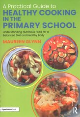 Practical Guide to Healthy Cooking in the Primary School: Understanding Nutritious Food for a Balanced Diet and Healthy Body hind ja info | Ühiskonnateemalised raamatud | kaup24.ee