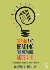 Drama and Reading for Meaning Ages 4-11: A Practical Book of Ideas for Primary Teachers цена и информация | Книги по социальным наукам | kaup24.ee