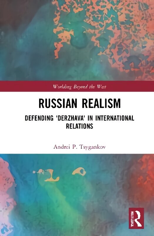 Russian Realism: Defending 'Derzhava' in International Relations hind ja info | Ühiskonnateemalised raamatud | kaup24.ee