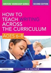 How to Teach Writing Across the Curriculum: Ages 6-8: Ages 6-8 2nd edition цена и информация | Книги по социальным наукам | kaup24.ee