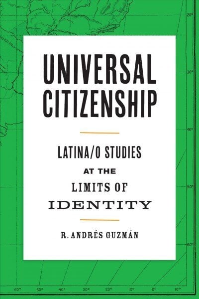 Universal Citizenship: Latina/o Studies at the Limits of Identity цена и информация | Ühiskonnateemalised raamatud | kaup24.ee