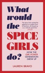 What Would the Spice Girls Do?: How the Girl Power Generation Grew Up цена и информация | Книги по социальным наукам | kaup24.ee