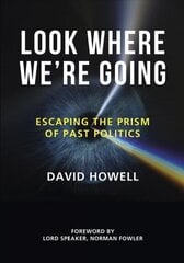 Look Where We're Going: Escaping the Prism of Past Politics hind ja info | Ühiskonnateemalised raamatud | kaup24.ee