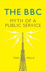 BBC: Myth of a Public Service цена и информация | Книги по социальным наукам | kaup24.ee