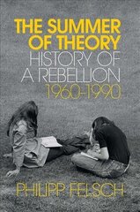 Summer of Theory - History of a Rebellion, 1960-1990: History of a Rebellion, 1960-1990 цена и информация | Книги по социальным наукам | kaup24.ee