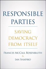 Responsible Parties: Saving Democracy from Itself hind ja info | Ühiskonnateemalised raamatud | kaup24.ee
