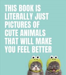 This Book Is Literally Just Pictures of Cute Animals That Will Make You Feel Better цена и информация | Фантастика, фэнтези | kaup24.ee