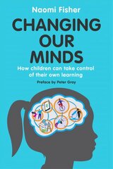 Changing Our Minds: How children can take control of their own learning hind ja info | Ühiskonnateemalised raamatud | kaup24.ee