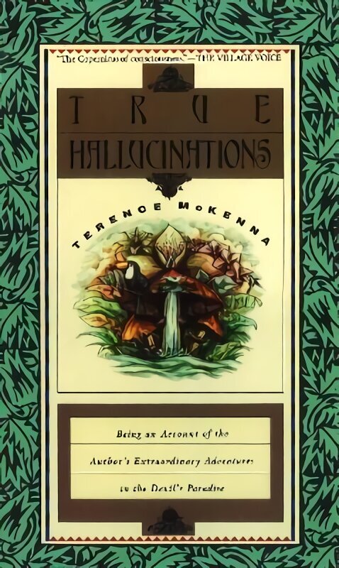 True Hallucinations: Being an Account of the Author's Extraordinary Adventures in the Devil's Paradise hind ja info | Ühiskonnateemalised raamatud | kaup24.ee