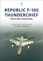 Republic F-105 Thunderchief: Peacetime Operations hind ja info | Ühiskonnateemalised raamatud | kaup24.ee