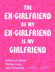 Ex-Girlfriend of My Ex-Girlfriend Is My Girlfriend: Advice on Queer Dating, Love, and Friendship цена и информация | Самоучители | kaup24.ee