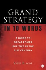 Grand Strategy in 10 Words: A Guide to Great Power Politics in the 21st Century hind ja info | Ühiskonnateemalised raamatud | kaup24.ee